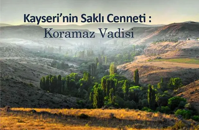 Kayseri’nin Saklı Cenneti : Koramaz Vadisi
