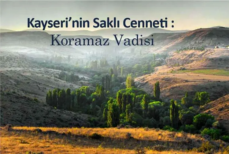Kayseri’nin Saklı Cenneti : Koramaz Vadisi
